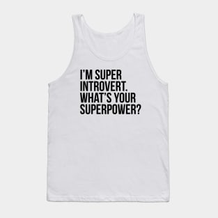 I'm super introvert. What's your superpower? (In black) Tank Top
